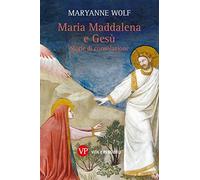 Maria Maddalena e Gesù. Storie di consolazione