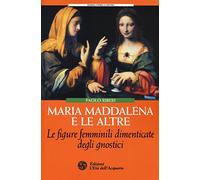 Maria Maddalena e le altre. Le figure femminili dimenticate degli gnostici