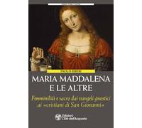 Maria Maddalena e le altre. Le figure femminili dimenticate degli gnostici...