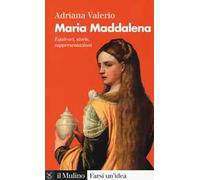 Maria Maddalena. Equivoci, storie, rappresentazioni