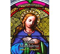 Maria Maddalena. I Catari e i templari