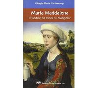 Maria Maddalena. Il Codice da Vinci o i vangeli?