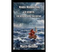 MARIA MADDALENA: LA VERITA CHE NESSUNO VUOLE RACCONTARE