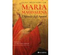 Maria Maddalena. L'Apostola degli Apostoli
