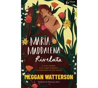 Libri Watterson Meggan - Maria Maddalena Rivelata. La Prima Apostola, Il Suo Van