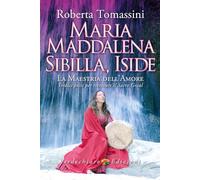 LIBRO MARIA MADDALENA, SIBILLA, ISIDE. LA MAESTRIA DELL'AMORE. ROBERTA TOMASSINI