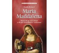 Maria Maddalena. Storia di un vero amore e di una straordinaria confusione