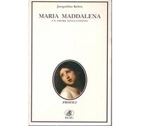 Maria Maddalena. Un amore senza confini