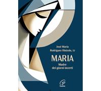 Maria. Madre dei giorni incerti