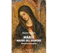 Maria Madre del Signore. Riflessioni teologiche