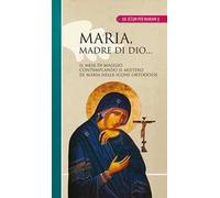 Maria madre di Dio... Il mese di maggio contemplando il mistero di Maria nelle icone ortodosse