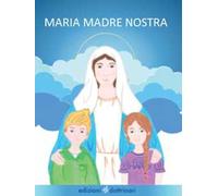 Maria madre nostra. Ediz. illustrata