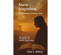 Maria Magdalena: Die Zwillingsschwester Jesu