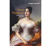 Maria Malibran. Vita straordinaria di una diva