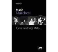 Maria Marchesi. «E fummo una nelle braccia dell'altro»