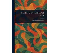 Maria Margaret Pollen Seven Centuries of Lace (Tascabile)
