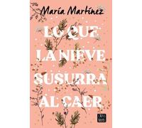 María Martínez Lo Que La Nieve Susurra Al Caer / What the Snow Whisp (Tascabile)
