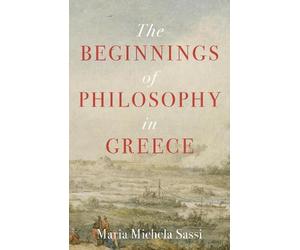 Maria Michela Sassi The Beginnings of Philosophy in Greece (Tascabile)
