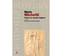 Maria Michetti. Volevo un mondo migliore