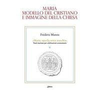 Maria, modello del cristiano e immagine della Chiesa