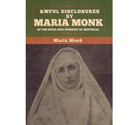 Maria Monk Awful Disclosures by Maria Monk of the Hotel Dieu (Copertina rigida)