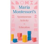 Maria Montessor Maria Montessori's Spontaneous Activity in Educatio (Tascabile)
