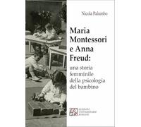 Maria Montessori E Anna Freud: Una Storia Femminile Della Psicologia Del Bambino