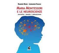 Maria Montessori e le neuroscienze. Cervello, mente, educazione