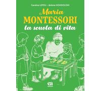 Libri Lepeu Caroline - Maria Montessori. La Scuola Di Vita