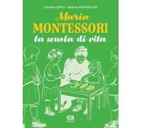 Maria Montessori. La scuola di vita [Hardcover] [Mar 13, 2024] Lepeu, Caroline a