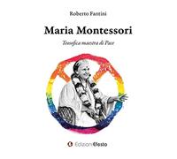 Maria Montessori. Teosofica maestra di Pace