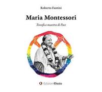 Maria Montessori. Teosofica maestra di Pace