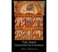 Maria Montessori The Mass Explained to Children (Tascabile)
