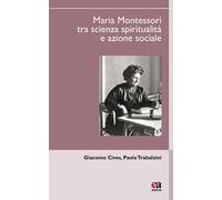 Maria Montessori tra scienza, spiritualità e azione sociale