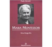 Maria Montessori. Una biografia