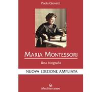 Maria Montessori. Una biografia. Nuova ediz. - Giovetti Paola