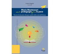 Maria Montessori una pedagogia per la pace. Percorsi di educazione alla pace a p