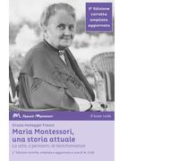 Maria Montessori, una storia attuale. La vita, il pensiero, le testimonianze