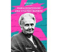 Maria Montessori. Una vita per i bambini