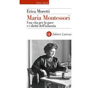 Maria Montessori. Una vita per la pace e i diritti dell’infanzia