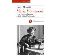 Maria Montessori. Una vita per la pace e i diritti dell’infanzia