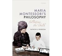 Maria Montessori's Philosophy: Following the Child