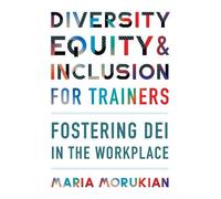 Maria Morukian Diversity, Equity, and Inclusion for Trainers (Tascabile) None