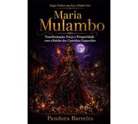 Maria Mulambo: Transformação, Força e Prosperidade com a Rainha dos Caminhos Esquecidos