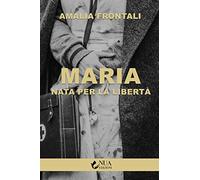 Maria. Nata per la libertà