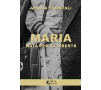 Maria. Nata per la libertà