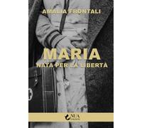 Maria. Nata per la libertà [Paperback] [Jan 19, 2021] Frontali, Amalia
