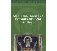 Maria nel Medioevo fra antropologia e teologia - Borresen Kari Elisabeth