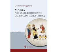 Maria nel mistero di Cristo celebrato dalla Chiesa - Maggioni Corrado