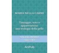 Maria nella carne: Tatuaggio, voto e appartenenza: una teologia della pelle